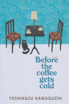 BEFORE THE COFFEE GETS COLDپيش ازآنكه قهوه ات سردشود2.آبي،زبان اصلي(سبزان)