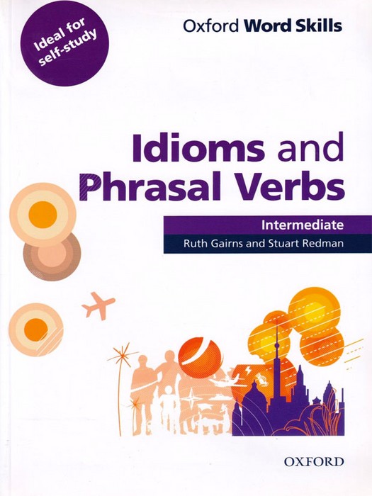 Idioms and Phrasal Verbs Intermediate (Oxford Word Skills - Ideal for Self Study)