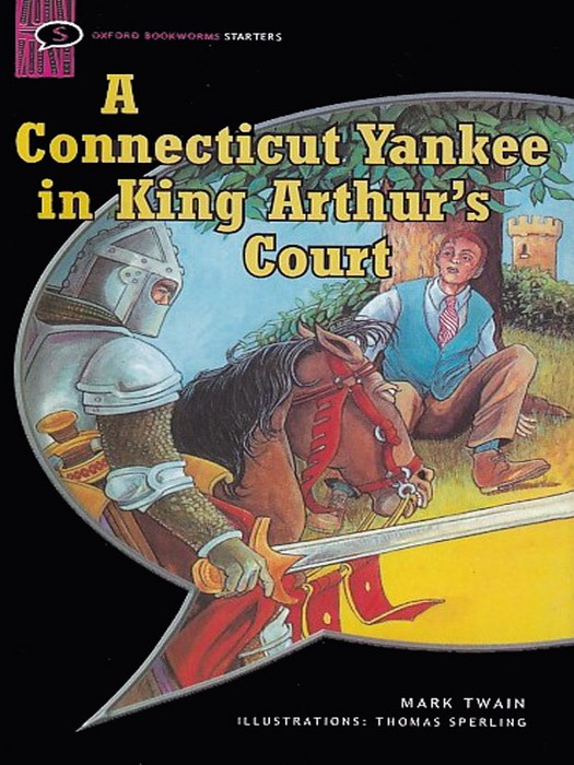 Oxford BookWorms Starter (Story Book) A Connecticut Yankee in King Arthurs Gourt