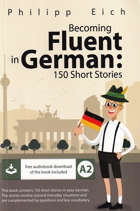 Becoming Fluent in German:150 Short Stories( کتاب مسلط شدن به 150 داستلن کوتاه آلمانی)