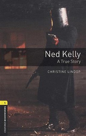 Ned Kelly: A True Story (Oxford Bookworms Library1) 