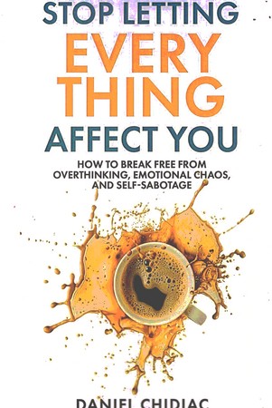 stop letting every thing affect you اجازه نده چیزی روی تو تاثیر بزاره 